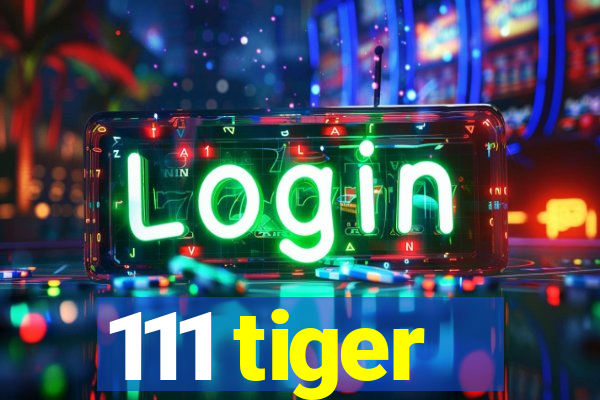 111 tiger